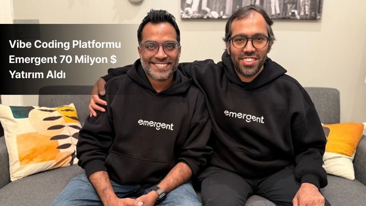 Emergent'a 70 Milyon Dolarlık Yatırım: Vibe Coding Yazılım Geliştirmenin Merkezine Yerleşiyor
